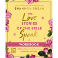 The Love Stories of the Bible Speak Workbook: 13 Biblical Lessons on Romance, Friendship, and Faith