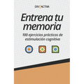 Entrena tu memoria: 100 ejercicios prácticos de estimulación cognitiva