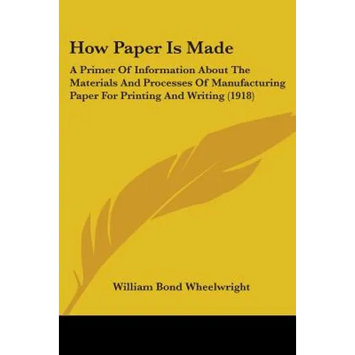 How Paper Is Made: A Primer Of Information About The Materials And Processes Of Manufacturing Paper For Printing And Writing (1918)