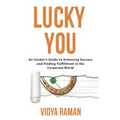 Lucky You: An Insider's Guide to Achieving Success and Finding Fulfillment in the Corporate World