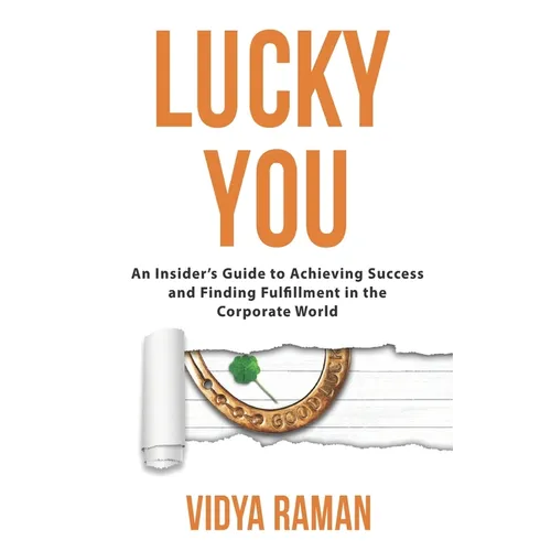 Lucky You: An Insider's Guide to Achieving Success and Finding Fulfillment in the Corporate World