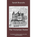 The Victorian Home: The Reader & Writer's Guide to the 19th Century Residence