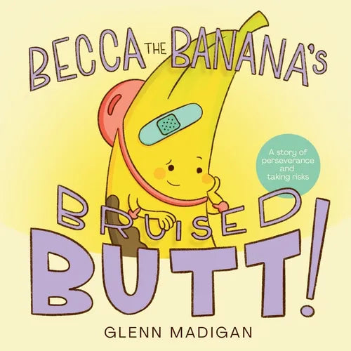 Becca the Banana's Bruised Butt!: A Children's Book about Perseverance and Taking Risks