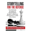 Storytelling for the Defense: The Defense Attorney's Courtroom Guide to Beating Plaintiffs at Their Own Game