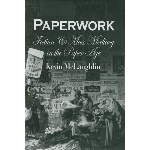 Paperwork: Fiction and Mass Mediacy in the Paper Age