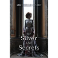 Of Silver and Secrets