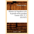 Histoire de Napoléon Et de la Grande-Armée Pendant l'Année 1812. T. 2 (Éd.1825)