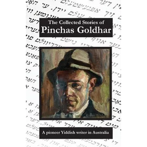 The Collected Stories of Pinchas Goldhar: A Pioneer Yiddish Writer in Australia