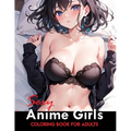 Sexy Anime Coloring Book: Manga Art & Anime Enthusiasts Stress Relief Naughty Adult Coloring (Sexy Anime Adult Coloring Book)