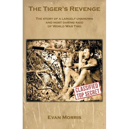 The Tiger's Revenge: The story of a largely unknown and most daring raid of World War Two