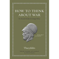 How to Think about War: An Ancient Guide to Foreign Policy