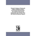 Triennial Catalogue of Dartmouth College, Including the Officers of Government and Instruction, the Graduates of the Several Departments, and All Othe