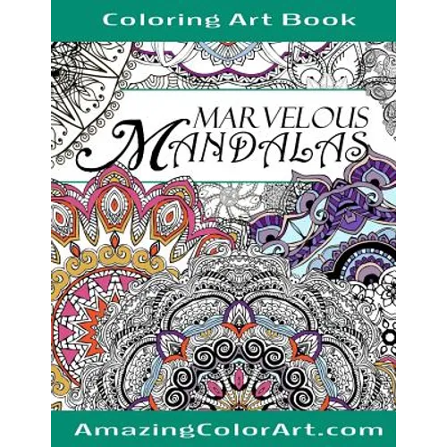 Marvelous Mandalas Coloring Art Book: Coloring Book for Adults Featuring Beautiful Mandala Designs and Illustrations (Amazing Color Art)