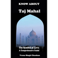 Know About "Taj Mahal" - The Symbol of Love - A Comprehensive Guide