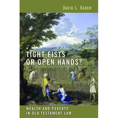 Tight Fists or Open Hands?: Wealth and Poverty in Old Testament Law