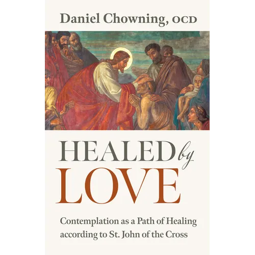 Healed by Love: Contemplation as a Path of Healing According to St. John of the Cross