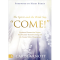The Spirit and the Bride Say Come!: Prophetic Dreams That Prepare You for Jesus' Second Coming and the Greater Glory Outpouring