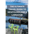 The Ultimate Travel Guide to Newfoundland & Labrador