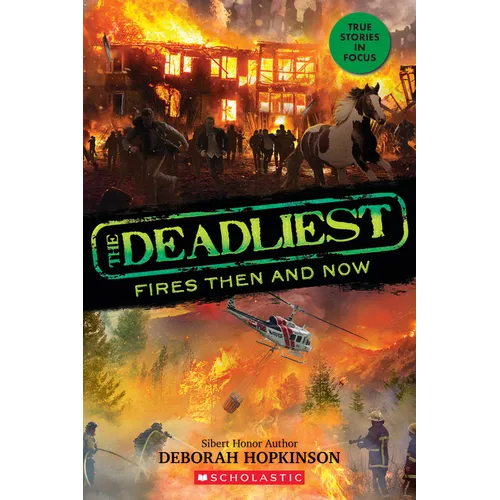 The Deadliest Fires Then and Now (the Deadliest #3, Scholastic Focus): Volume 3