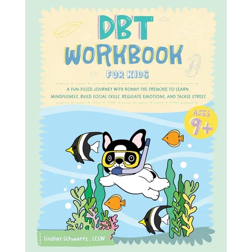DBT Workbook for Kids: A Fun-filled Journey with Ronny the Frenchie to Learn Mindfulness, Build Social Skills, Regulate Emotions, and Tackle Stress
