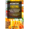 Intermittent Fasting: Delicious 5: 2 Weight Loss Recipes Cookbook & Building Muscle (Curb Your Hunger To Lose Weight, Sharpen Your Focus, And Feel Gre