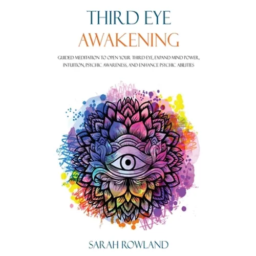 Third Eye Awakening: Guided Meditation to Open Your Third Eye, Expand Mind Power, Intuition, Psychic Awareness, and Enhance Psychic Abilities