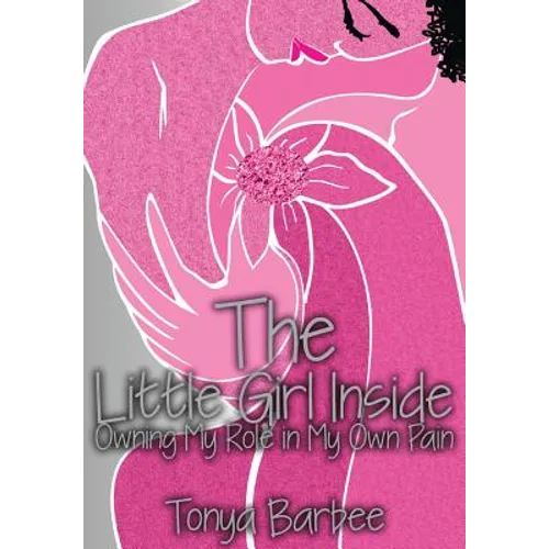 The Little Girl Inside: Owning My Role in My Own Pain