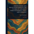 Observations and Reflections Made in the Course of a Journey Through France, Italy, and Germany