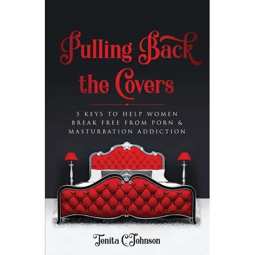 Pulling Back the Covers: 5 Keys to Help Women Break Free from Porn & Masturbation Addiction