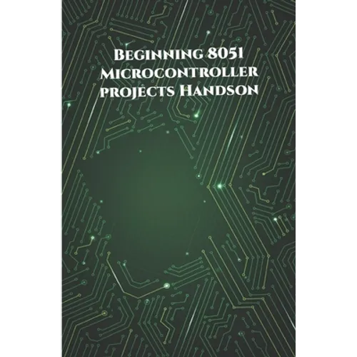 Beginning 8051 Microcontroller projects Handson: Edge Avoiding Robot, Attendance System, Line Follower Robot, Stepper Motor and Servo Motor, ESP32 BLE