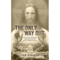 The Only Way Out: A Brief Look at the Driving Forces Behind Today's Chaos and the Only Person Who Can Save Us