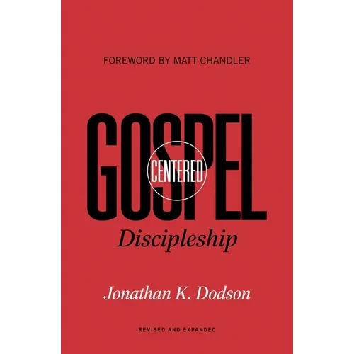 Gospel-Centered Discipleship: Revised and Expanded