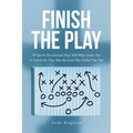 Finish the Play: 30 Sports Devotionals that Will Help Guide You to Finish the Play that the Lord Has Called You Too