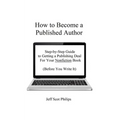 How to Become a Published Author: Step-by-Step Guide to Getting a Publishing Deal For Your Nonfiction Book (Before You Write It)