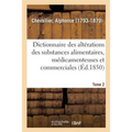 Dictionnaire Des Altérations Et Falsifications Des Substances Alimentaires, Médicamenteuses: Et Commerciales, Avec l'Indication Des Moyens de Les Reco