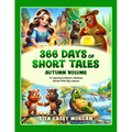 366 Days of Short Tales: Autumn Volume: 91 Inspiring Children's Bedtime Stories With Big Lessons