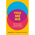 You, Me, We: Why We All Need a Friend at Work (and How to Show Up as One!)