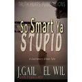 So Smart Ya Stupid