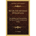 The Life And Adventures Of David Lewis: The Robber And Counterfeiter, The Terror Of The Cumberland Valley