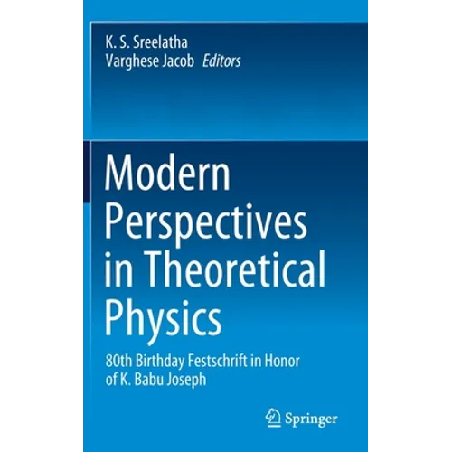 Modern Perspectives in Theoretical Physics: 80th Birthday Festschrift in Honor of K. Babu Joseph