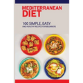Mediterranean Diet: 100 Simple, Easy And Healthy Recipes For Beginners: Top Mediterranean Recipes