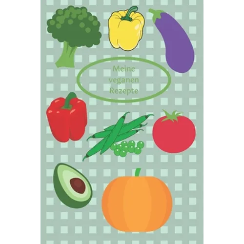 Meine veganen Rezepte: Rezeptbuch zum Selberschreiben - Kochbuch - Maße ca. DIN A5