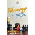 Toy Photographer 2.0: How to Take Your Lego Toy Photography to the Next Level