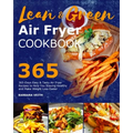 Lean and Green Air Fryer Cookbook 2021: 365-Days Easy & Tasty Air Fryer Recipes to Help You Staying Healthy and Make Weight Loss Easier