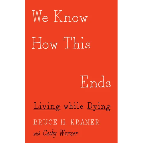 We Know How This Ends: Living While Dying
