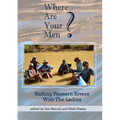 Where Are Your Men? Rafting Western Rivers With The Ladies