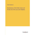 Recollections of the Public Career and Private Life of the Late John Adolphus