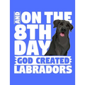 And On The 8th Day God Created Labradors: A book for black labrador retriever lovers