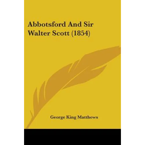 Abbotsford And Sir Walter Scott (1854)