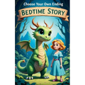 Choose Your Own Ending Bedtime Story: An Interactive Tale Where You Decide the Fate of the Dragon and the Princess